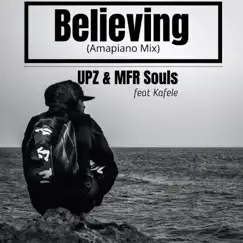 Believing (Amapiano Mix) [feat. Kafele] - Single by UPZ & MFR Souls album reviews, ratings, credits