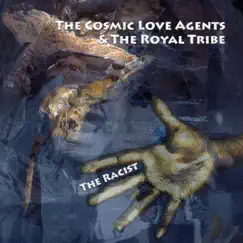 The Racist - Single by The Cosmic Love Agents & The Royal Tribe album reviews, ratings, credits