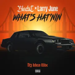 What's Hat'nin (feat. Larry June) [DJ Idea Mix] - Single by Black C album reviews, ratings, credits