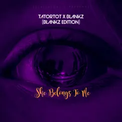 She Belongs To Me (feat. Blankz) [Blankz Edition] - Single by Tatortot album reviews, ratings, credits