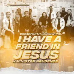I Have a Friend In Jesus (feat. Minister Prudence) - Single by Breakforth Worship Inc. album reviews, ratings, credits