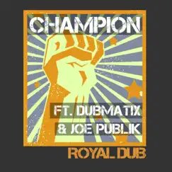 Champion (feat. Dubmatix & Joe Publik) - Single by Royal Dub album reviews, ratings, credits