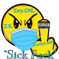 Sick F**k (feat. J.B. & Zay.ONL) - Single by Luckyleek album reviews, ratings, credits