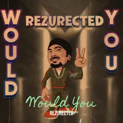 Would You - Single by Rezurected album reviews, ratings, credits