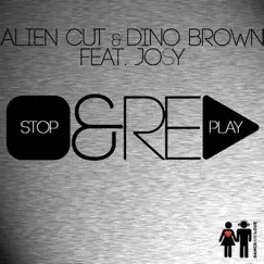 Stop & Replay - Single by Alien Cut, Dino Brown & Josy album reviews, ratings, credits