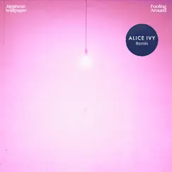 Fooling Around (Alice Ivy Remix) - Single by Japanese Wallpaper album reviews, ratings, credits