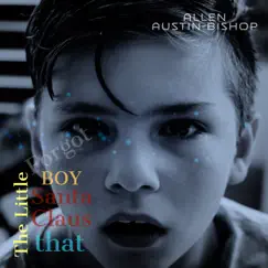 The Little Boy that Santa Claus Forgot - Single by Allen Austin-Bishop album reviews, ratings, credits