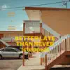 Better Late Than Never (Stripped) - Single album lyrics, reviews, download