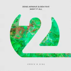 Want It All - Single by Denis Airwave & Ren Faye album reviews, ratings, credits