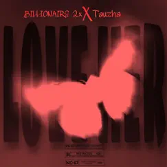 Love Her (feat. Tauzha) - Single by Billionaire2x album reviews, ratings, credits