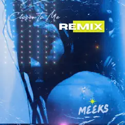 Closer To Me (Remix) - Single by Meeks album reviews, ratings, credits