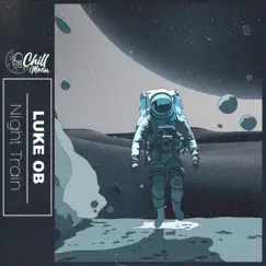 Night Train - Single by Luke Ob & Chill Moon Music album reviews, ratings, credits