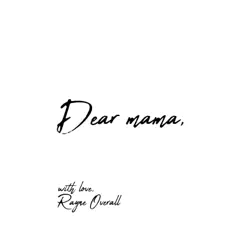 Dear Mama - Single by Rayne Overall album reviews, ratings, credits