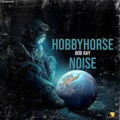 Hobbyhorse Noise - Single by Bob Ray album reviews, ratings, credits