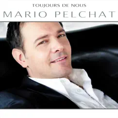Toujours de nous by Mario Pelchat album reviews, ratings, credits