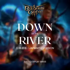 Down By The River / Weeping Dawn from Baldur's Gate 3 (Japanese Version) - Single by JustCosplaySings album reviews, ratings, credits