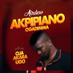 Akpipiano (Ogadimma) [feat. Oja Akara Ugo] - Single by AIRDEW album reviews, ratings, credits