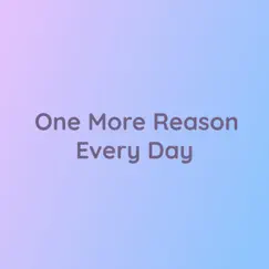 One More Reason Every Day - Single by Songlorious album reviews, ratings, credits