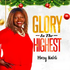 GLORY IN THE HIGHEST (Live Version) - Single by Mary Kaleli album reviews, ratings, credits