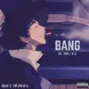 Bang (feat. Mac Ro) song lyrics