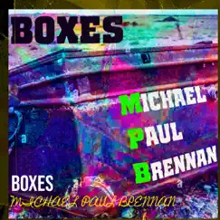 Boxes - Single by Michael Paul Brennan album reviews, ratings, credits