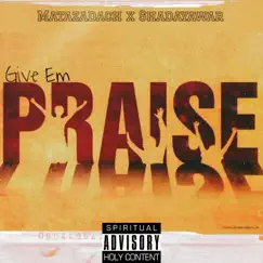 Give 'Em Praise (feat. Shadayawar) - Single by Matazadach album reviews, ratings, credits