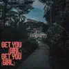 Get You (Girl) - Single album lyrics, reviews, download