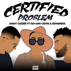 Certified Problem (feat. Fay-Ann Lyons & Konshens) Song Lyrics