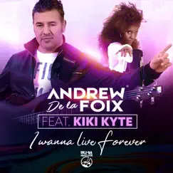 I Wanna Live Forever (feat. Kiki Kyte) - Single by Andrew De La Foix & Kiki Kyte album reviews, ratings, credits