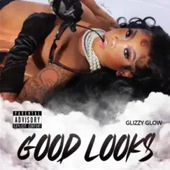 Good Looks - Single by Glizzy Glow album reviews, ratings, credits