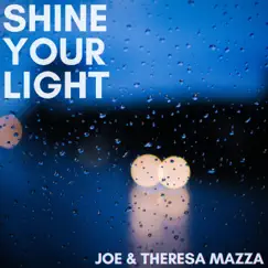 Shine Your Light - Single by Joe and Theresa Mazza album reviews, ratings, credits