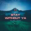 Stay Without Ya - Single album lyrics, reviews, download