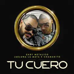 Tu Cuero - Single by Gaby Metálico, Jaeluna La Mata & Chama Kito album reviews, ratings, credits