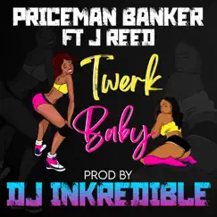 TWERK BABY - Single (feat. J. Reed) - Single by PRICEMAN BANKER album reviews, ratings, credits