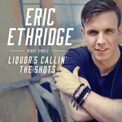 Liquor's Callin' the Shots - Single by Eric Ethridge album reviews, ratings, credits