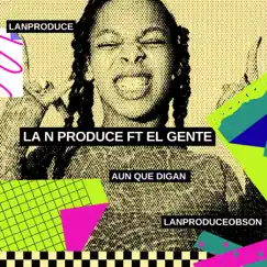 A UN QUE DIGAN (feat. EL GENTE) - Single by La N Produce album reviews, ratings, credits