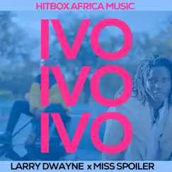 Ivo Ivo Ivo (feat. Larry Dwayne & Miss Spoiler) - Single by Hitbox Africa Music album reviews, ratings, credits