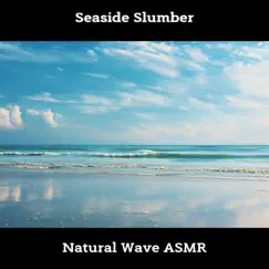 Seaside Slumber: Natural Wave ASMR by Sea Sounds Channel, Ocean Waves For Sleep & Ocean Waves album reviews, ratings, credits