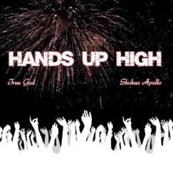 Hands Up High - Single by True God & Shokus Apollo album reviews, ratings, credits