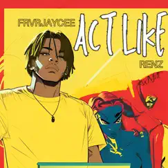 Act Like (feat. RENZ) - Single by Frvrjaycee album reviews, ratings, credits