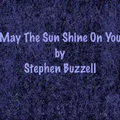 May the Sun Shine on You - Single by Stephen Buzzell album reviews, ratings, credits