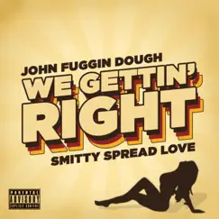 We Gettin' Right (feat. Smitty Spread Love) - Single by John Fuggin Dough album reviews, ratings, credits