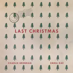 Last Christmas - Single by Charlie Brennan & Emma Rae album reviews, ratings, credits
