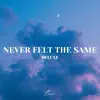 Never Felt the Same (Deluxe) album lyrics, reviews, download