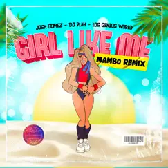 Girl Like Me (Mambo Remix) - Single by Josh Gomez, DJ Play & Los Genios World album reviews, ratings, credits