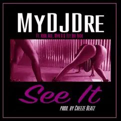 See It (feat. Myk G Mr 16 Bars, Fly Boi Tuck & Kool Ace) - Single by MyDJDre album reviews, ratings, credits