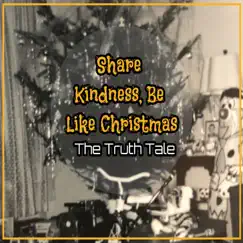 Share Kindness, Be Like Christmas - Single by The Truth Tale album reviews, ratings, credits