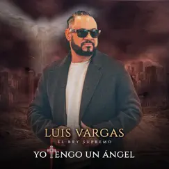 Yo Tengo un Ángel - Single by Luis Vargas album reviews, ratings, credits