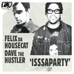 Isssaparty - Single by Dave the Hustler & Felix da Housecat album reviews, ratings, credits