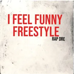 I Feel Funny Freestyle - Single by Rap Dre album reviews, ratings, credits
